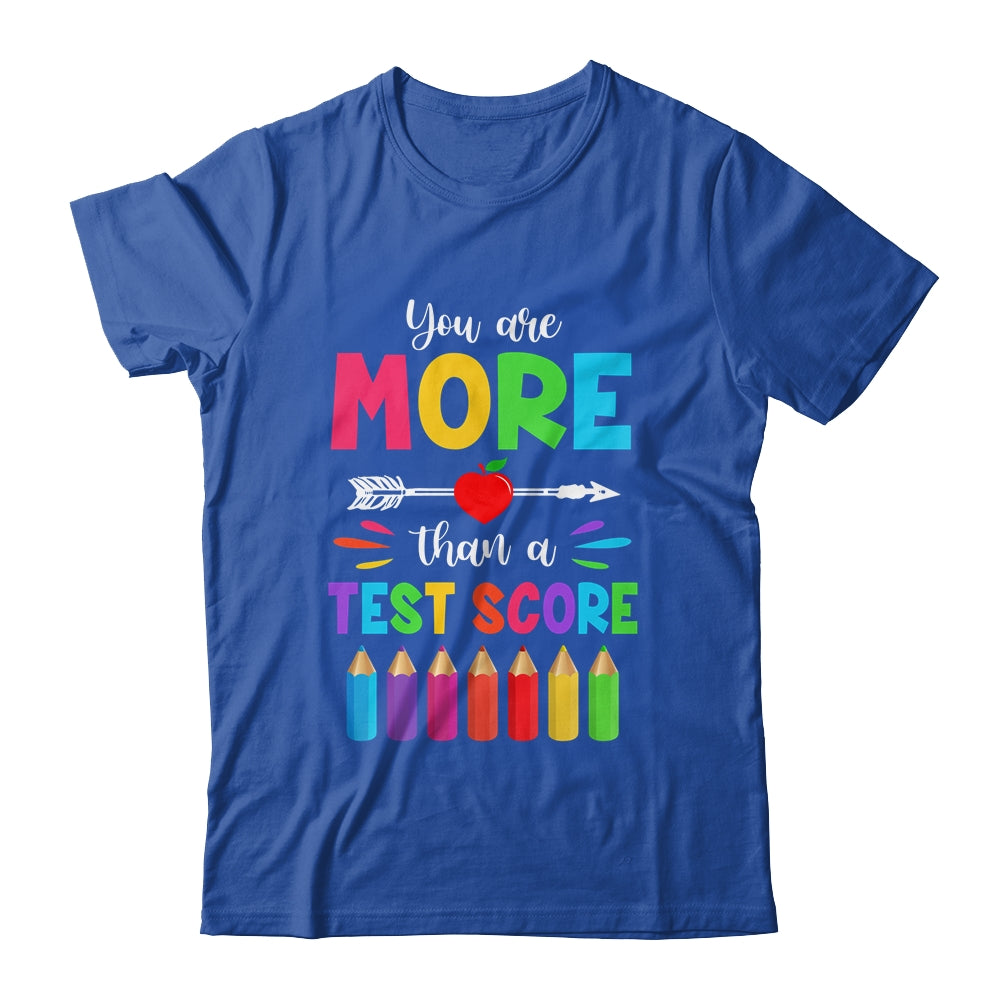 Test Day Teacher You Are More Than A Test Score Shirt & Hoodie | siriusteestore