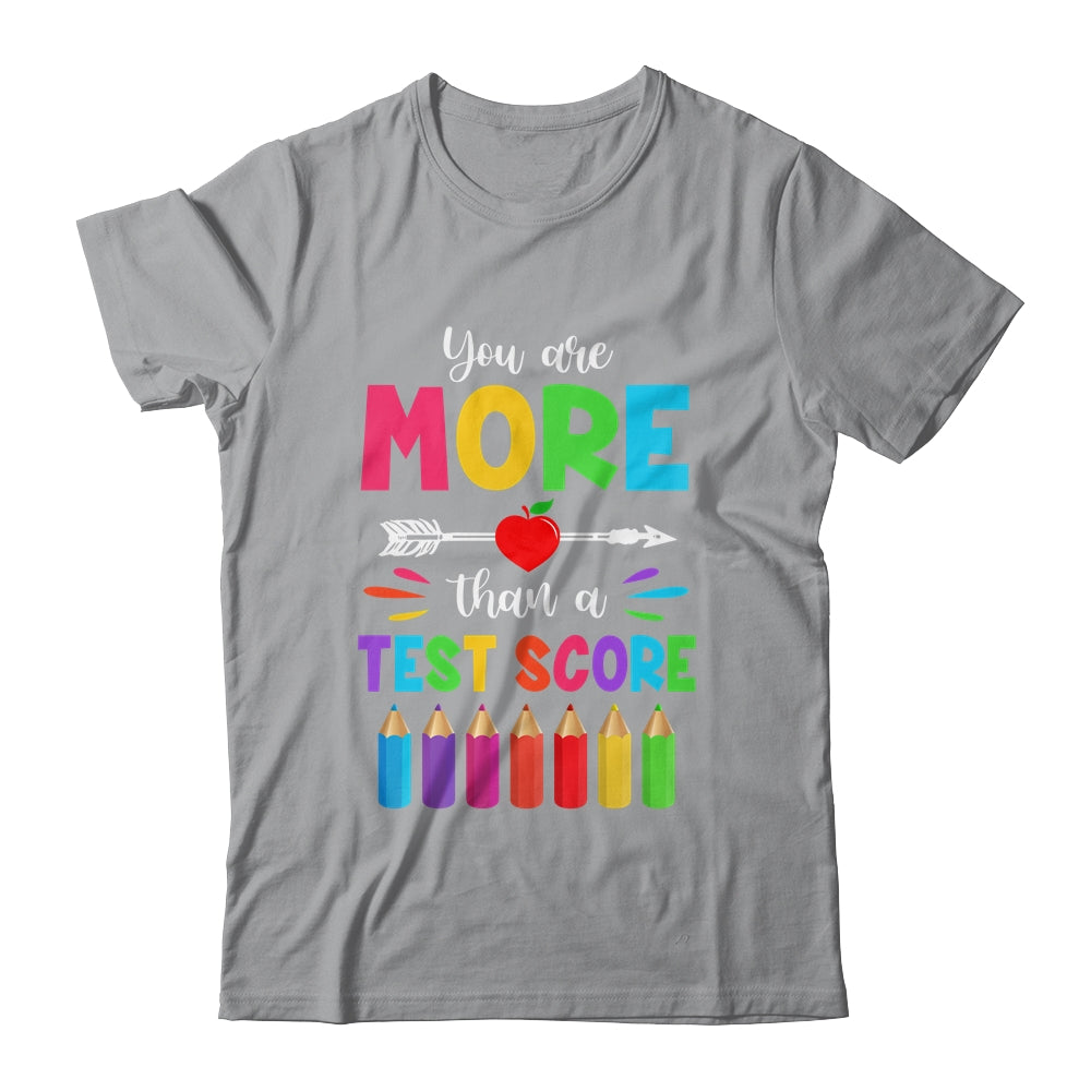 Test Day Teacher You Are More Than A Test Score Shirt & Hoodie | siriusteestore