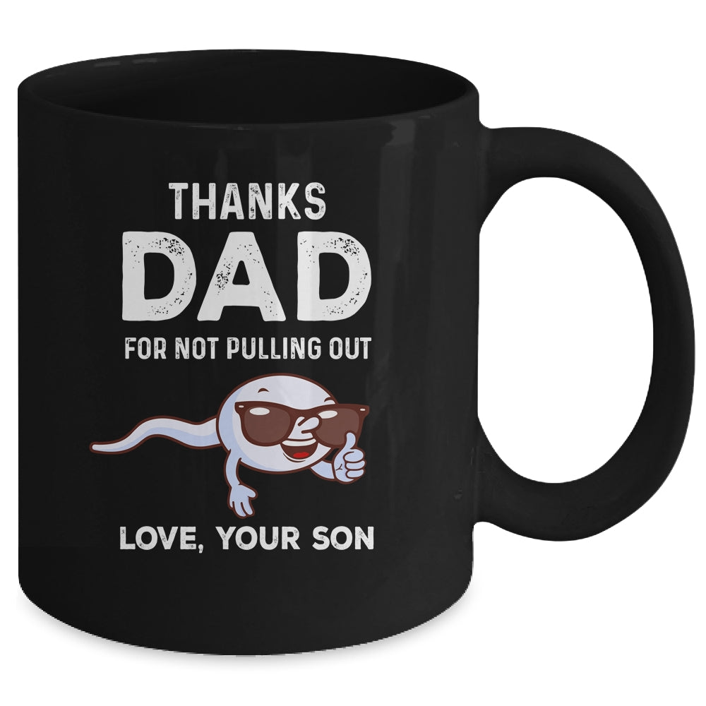 Thanks Dad For Not Pulling Out Love From Son Fathers Day Mug | siriusteestore