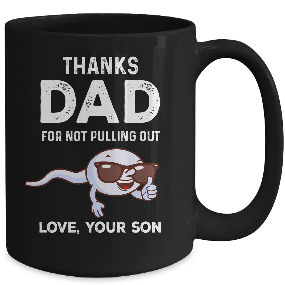 Thanks Dad For Not Pulling Out Love From Son Fathers Day Mug | siriusteestore