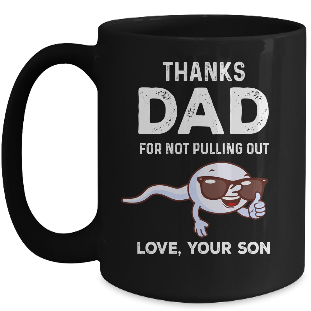 Thanks Dad For Not Pulling Out Love From Son Fathers Day Mug | siriusteestore