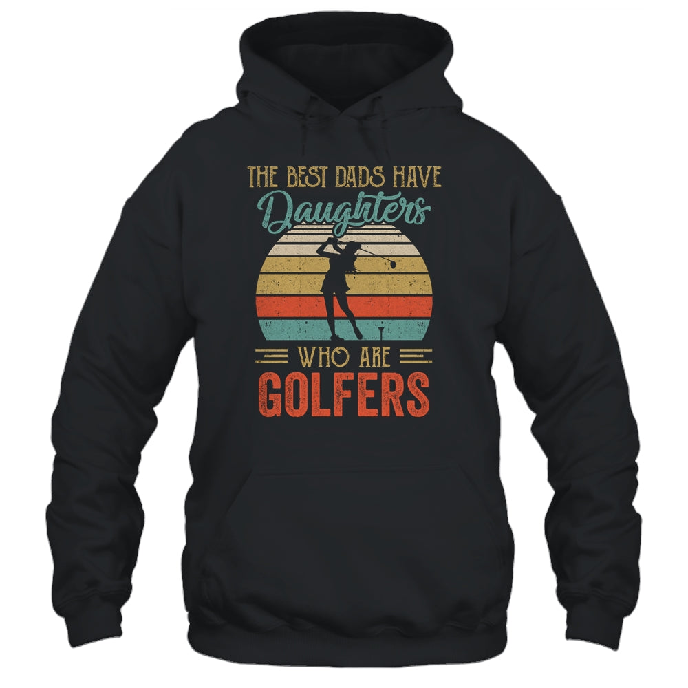 The Best Dads Have Daughters Who Are Golfers Fathers Day Vintage Shirt & Hoodie | siriusteestore