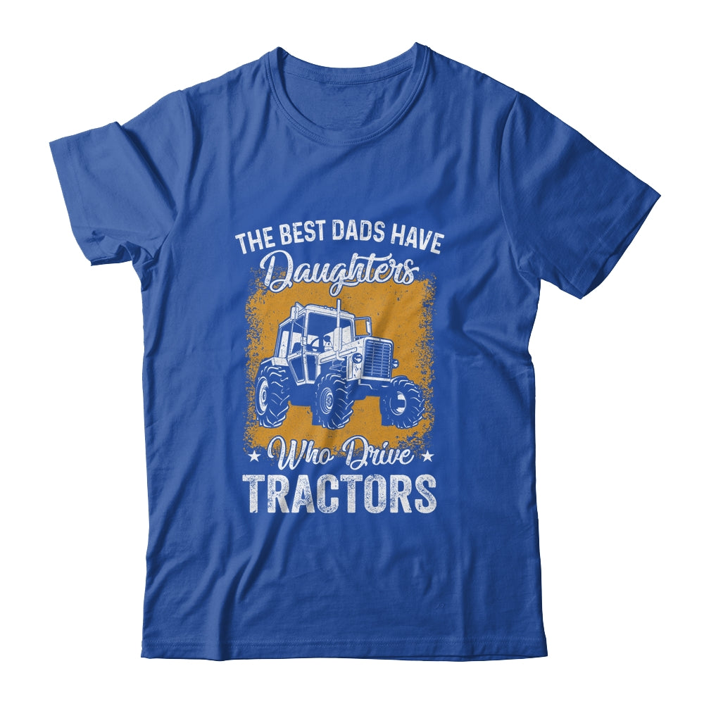 The Best Dads Have Daughters Who Drive Tractors Fathers Day Shirt & Hoodie | siriusteestore
