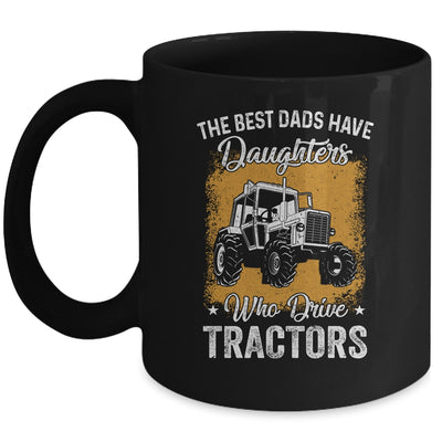The Best Dads Have Daughters Who Drive Tractors Fathers Day Mug | siriusteestore