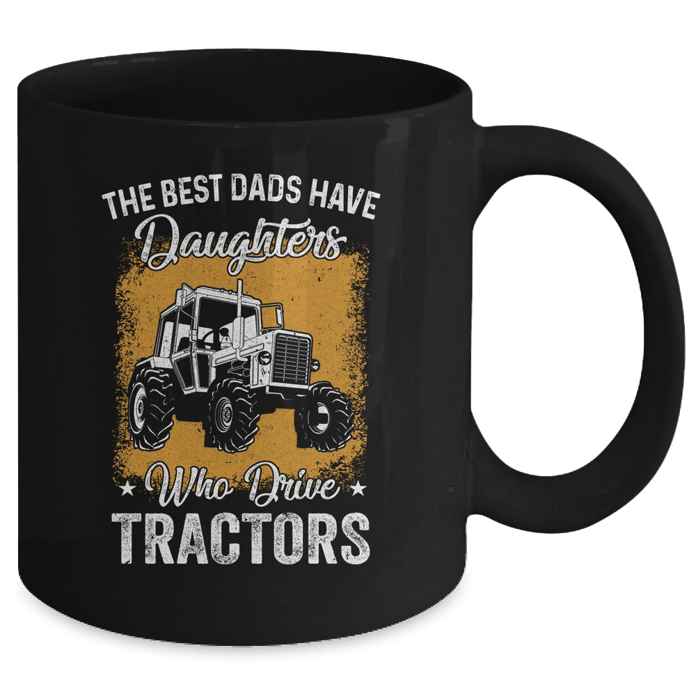 The Best Dads Have Daughters Who Drive Tractors Fathers Day Mug | siriusteestore