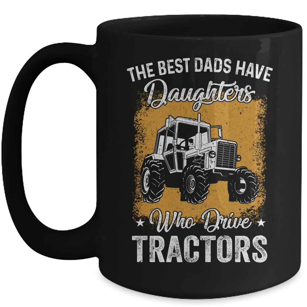 The Best Dads Have Daughters Who Drive Tractors Fathers Day Mug | siriusteestore