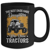 The Best Dads Have Daughters Who Drive Tractors Fathers Day Mug | siriusteestore