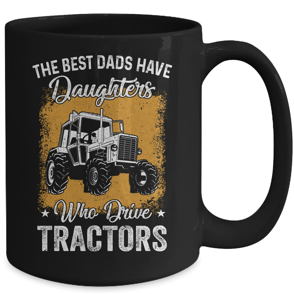 The Best Dads Have Daughters Who Drive Tractors Fathers Day Mug | siriusteestore