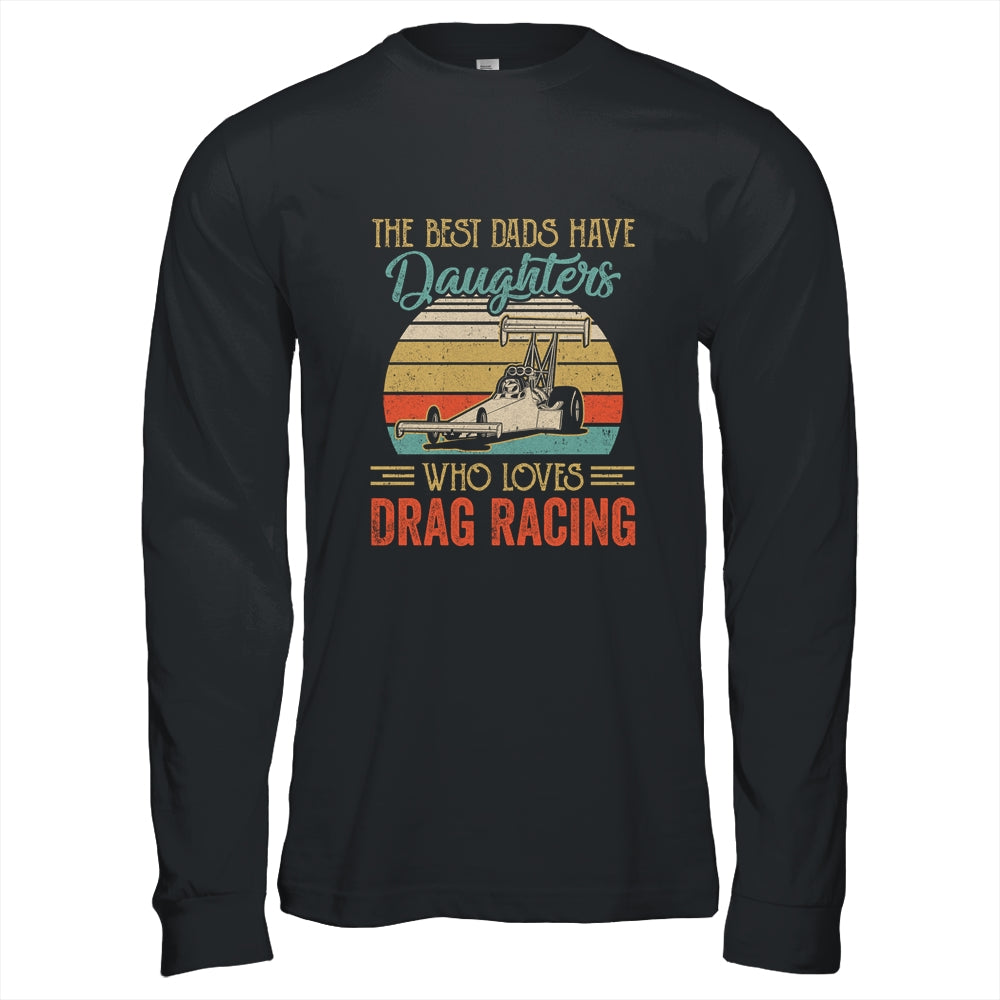 The Best Dads Have Daughters Who Loves Drag Racing Fathers Day Vintage Shirt & Hoodie | siriusteestore