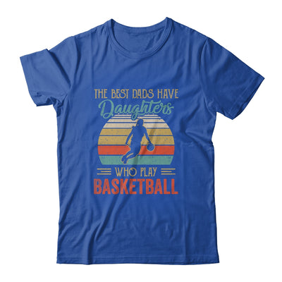 The Best Dads Have Daughters Who Play Basketball Fathers Day Vintage Shirt & Hoodie | siriusteestore