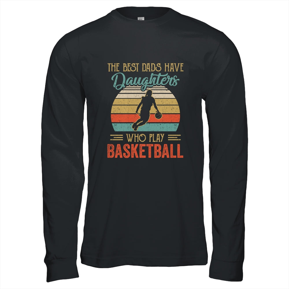 The Best Dads Have Daughters Who Play Basketball Fathers Day Vintage Shirt & Hoodie | siriusteestore