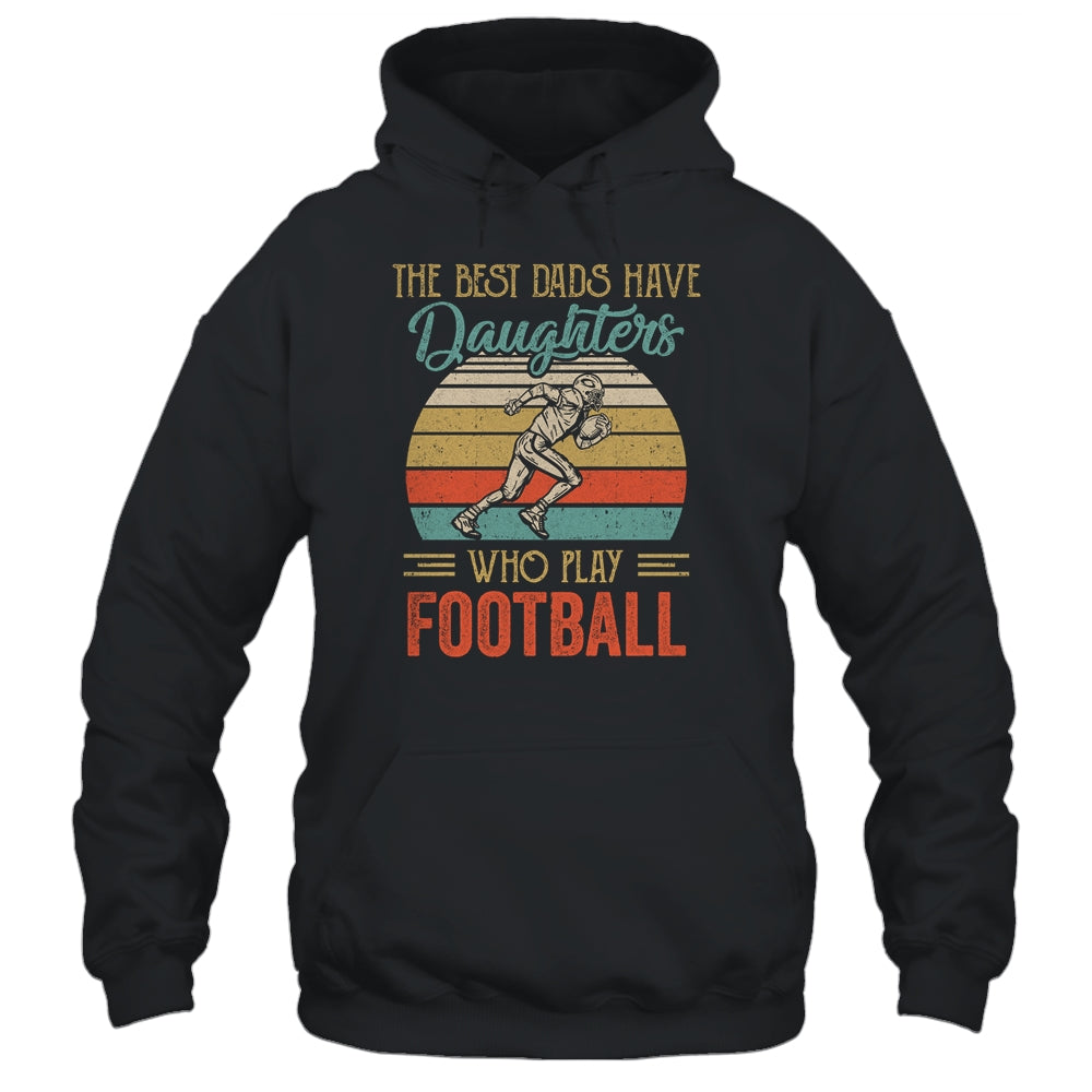 The Best Dads Have Daughters Who Play Football Fathers Day Vintage Shirt & Hoodie | siriusteestore