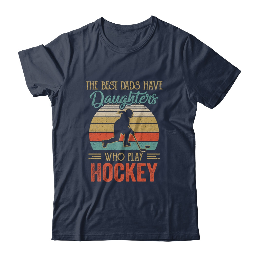 The Best Dads Have Daughters Who Play Hockey Fathers Day Vintage Shirt & Hoodie | siriusteestore
