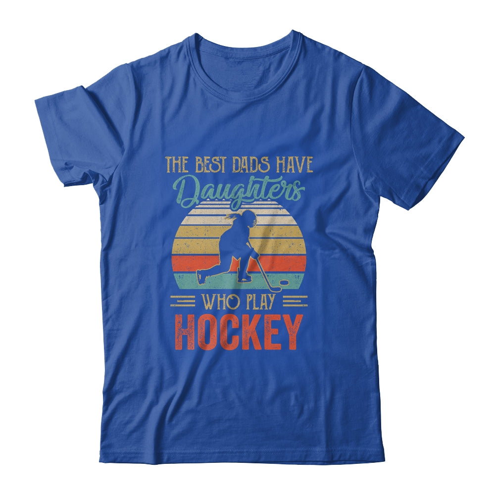 The Best Dads Have Daughters Who Play Hockey Fathers Day Vintage Shirt & Hoodie | siriusteestore