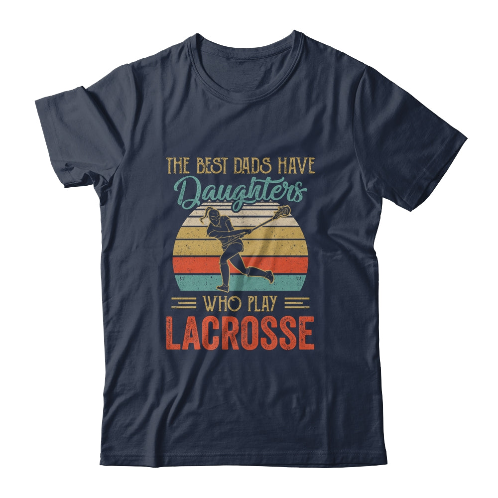 The Best Dads Have Daughters Who Play Lacrosse Fathers Day Vintage Shirt & Hoodie | siriusteestore