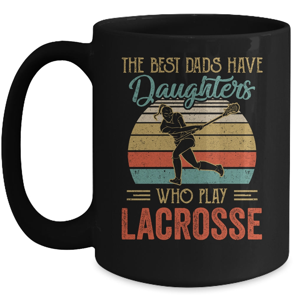 The Best Dads Have Daughters Who Play Lacrosse Fathers Day Vintage Mug | siriusteestore