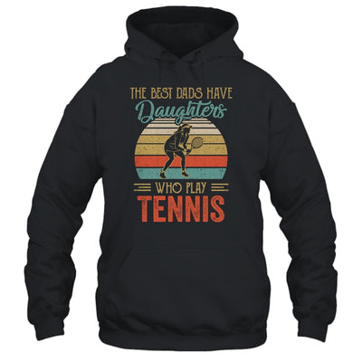 The Best Dads Have Daughters Who Play Tennis Fathers Day Vintage Shirt & Hoodie | siriusteestore