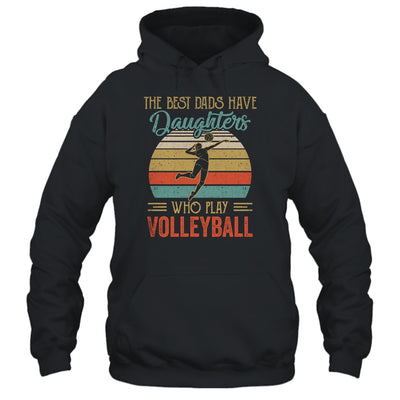 The Best Dads Have Daughters Who Play Volleyball Fathers Day Vintage Shirt & Hoodie | siriusteestore