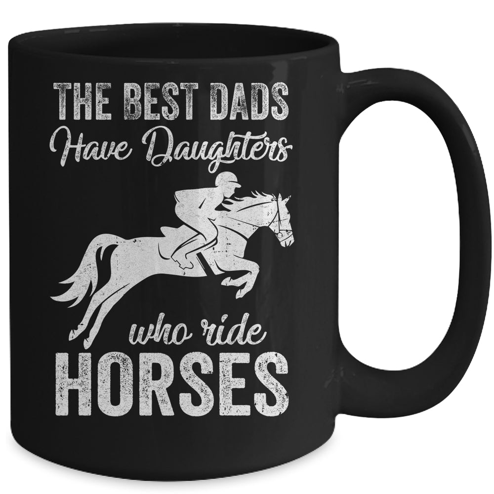 The Best Dads Have Daughters Who Ride Horses Fathers Day Mug | siriusteestore
