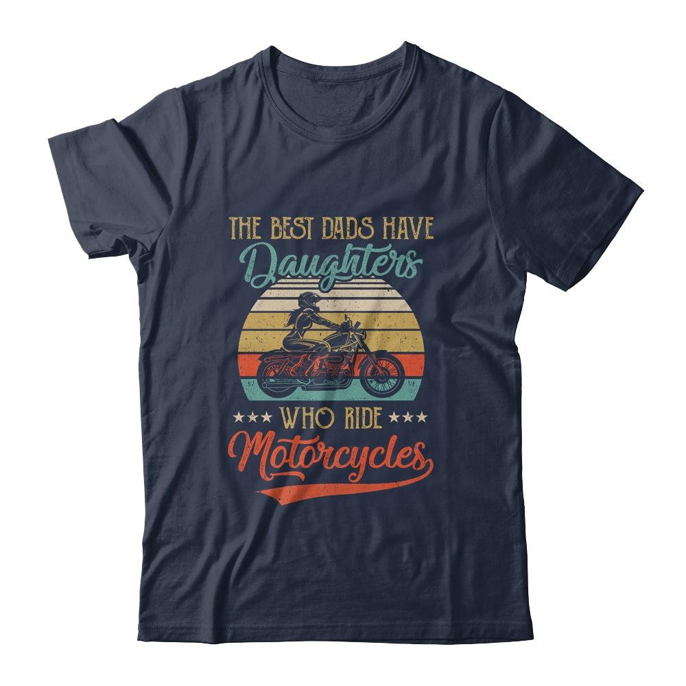The Best Dads Have Daughters Who Ride Motorcycles Daddy Shirt & Hoodie | Siriustee.com