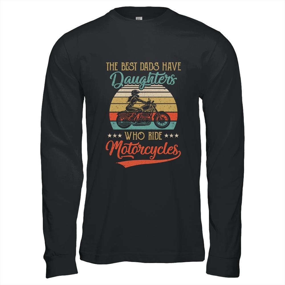 The Best Dads Have Daughters Who Ride Motorcycles Daddy Shirt & Hoodie | Siriustee.com