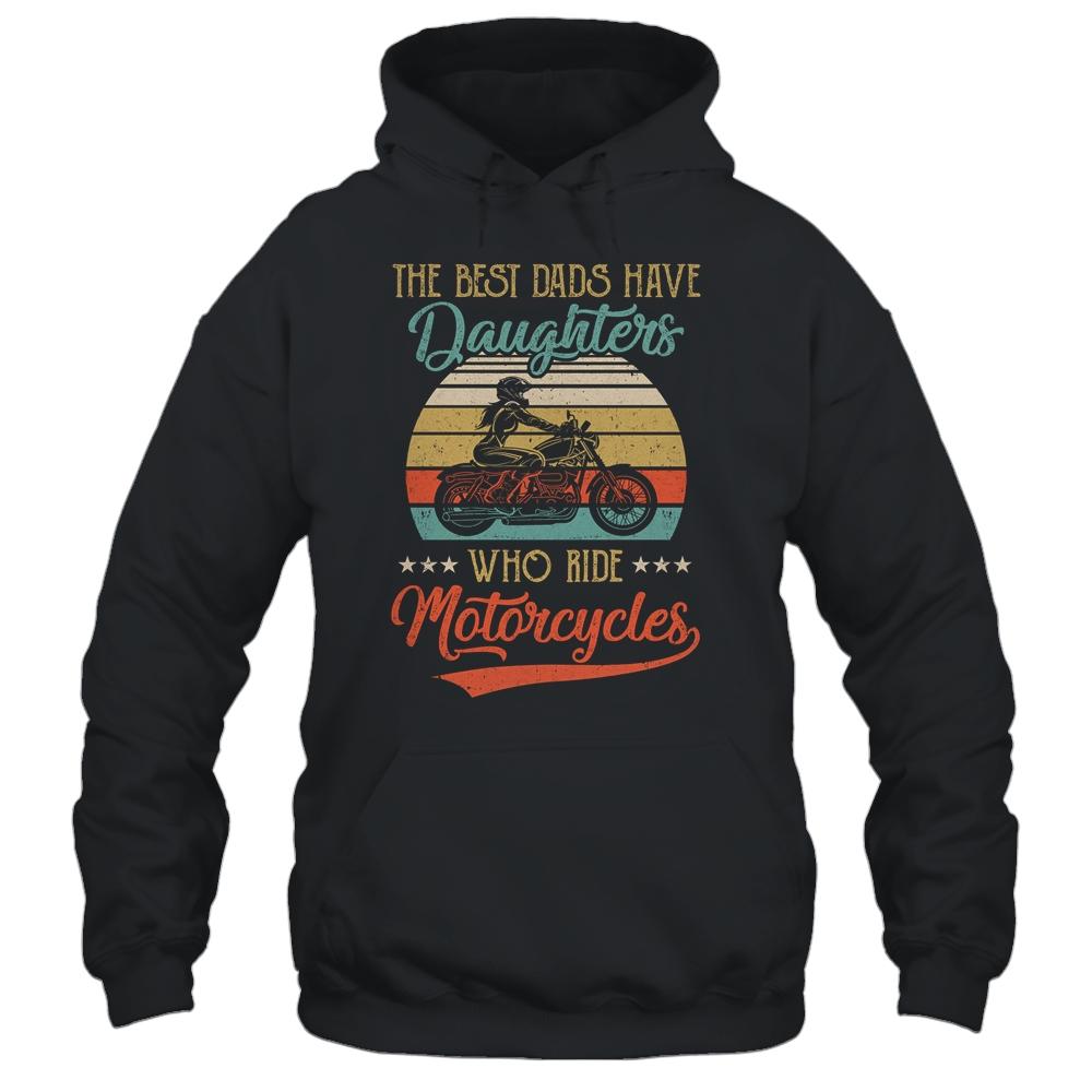 The Best Dads Have Daughters Who Ride Motorcycles Daddy Shirt & Hoodie | Siriustee.com