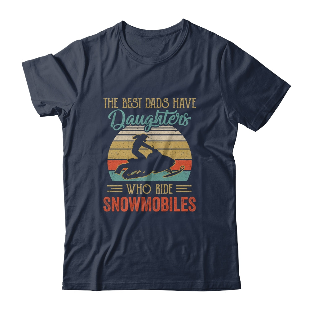 The Best Dads Have Daughters Who Ride Snowmobiles Fathers Day Vintage Shirt & Hoodie | siriusteestore