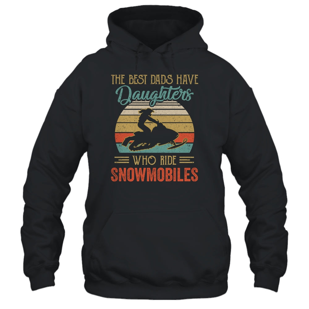 The Best Dads Have Daughters Who Ride Snowmobiles Fathers Day Vintage Shirt & Hoodie | siriusteestore