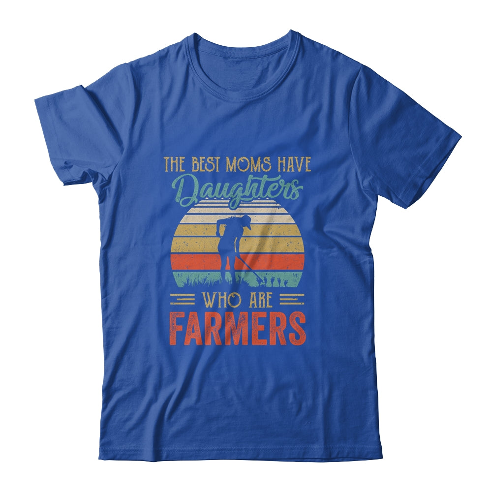 The Best Moms Have Daughters Who Are Farmers Mothers Day Vintage Shirt & Hoodie | siriusteestore