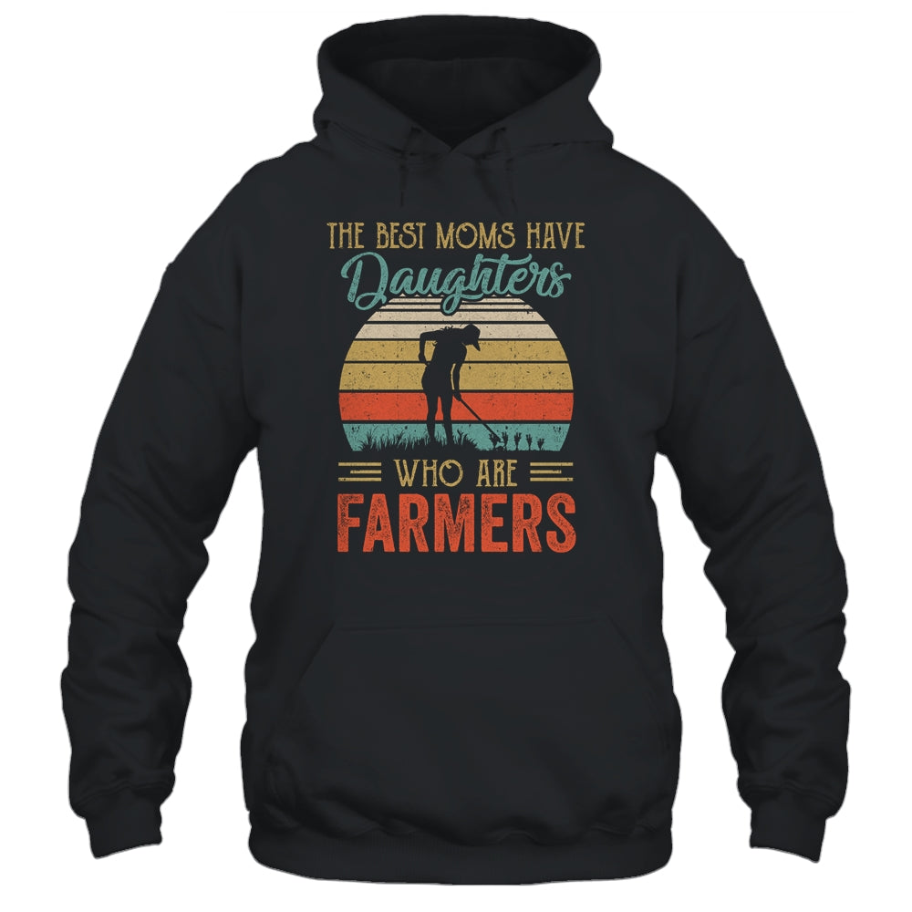 The Best Moms Have Daughters Who Are Farmers Mothers Day Vintage Shirt & Hoodie | siriusteestore