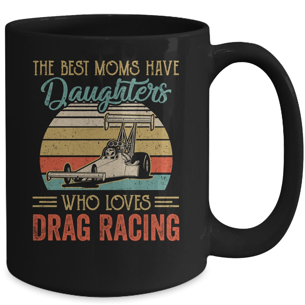 The Best Moms Have Daughters Who Loves Drag Racing Mothers Day Vintage Mug | siriusteestore