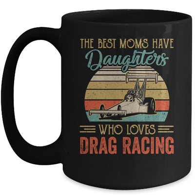 The Best Moms Have Daughters Who Loves Drag Racing Mothers Day Vintage Mug | siriusteestore