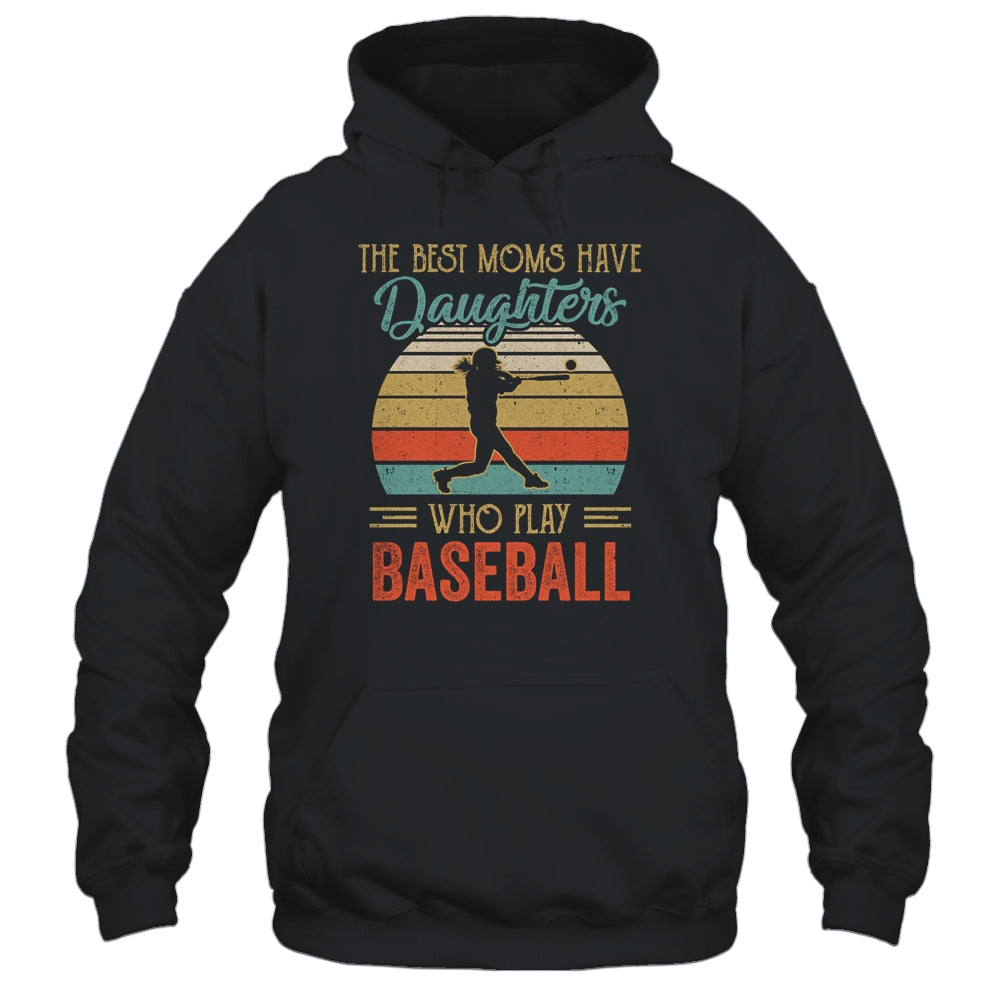 The Best Moms Have Daughters Who Play Baseball Mothers Day Vintage Shirt & Hoodie | siriusteestore