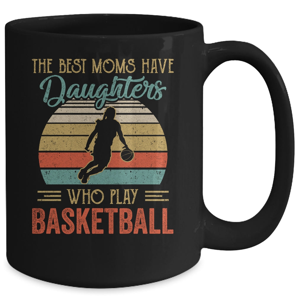 The Best Moms Have Daughters Who Play Basketball Mothers Day Vintage Mug | siriusteestore