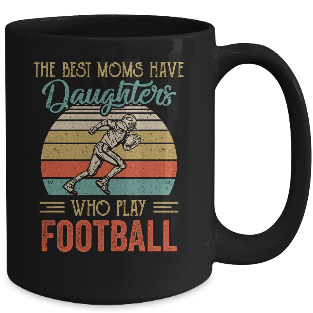 The Best Moms Have Daughters Who Play Football Mothers Day Vintage Mug | siriusteestore