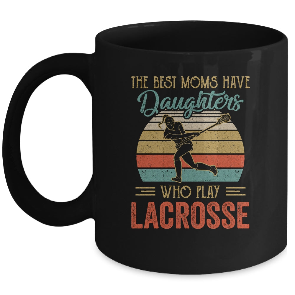 The Best Moms Have Daughters Who Play Lacrosse Mothers Day Vintage Mug | siriusteestore
