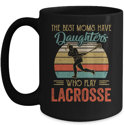 The Best Moms Have Daughters Who Play Lacrosse Mothers Day Vintage Mug | siriusteestore