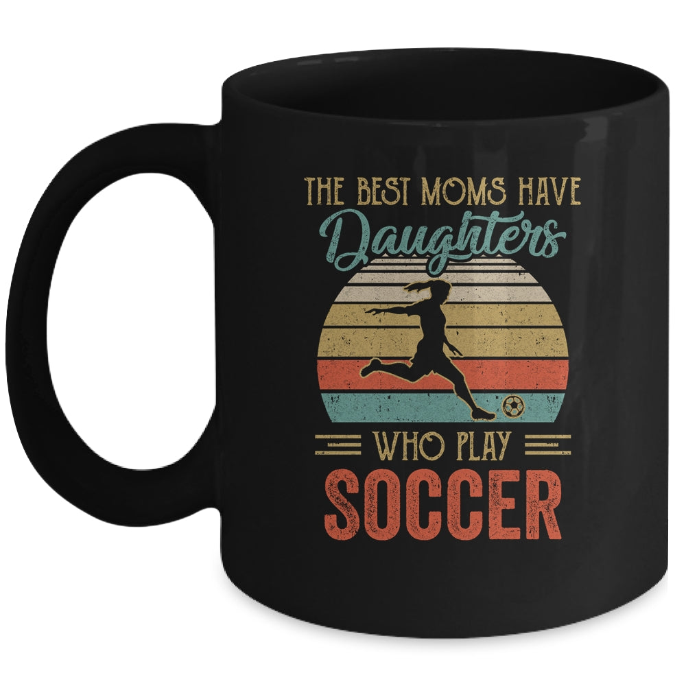 The Best Moms Have Daughters Who Play Soccer Mothers Day Vintage Mug | siriusteestore