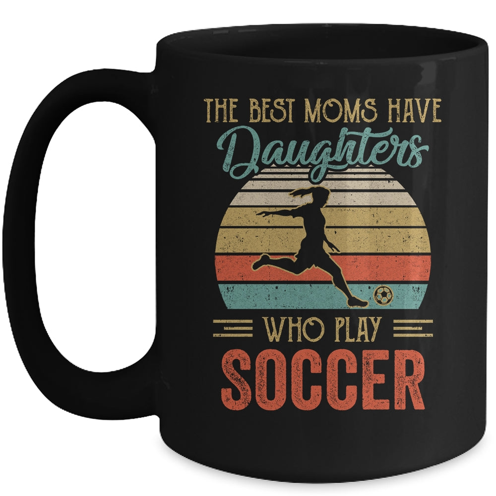 The Best Moms Have Daughters Who Play Soccer Mothers Day Vintage Mug | siriusteestore