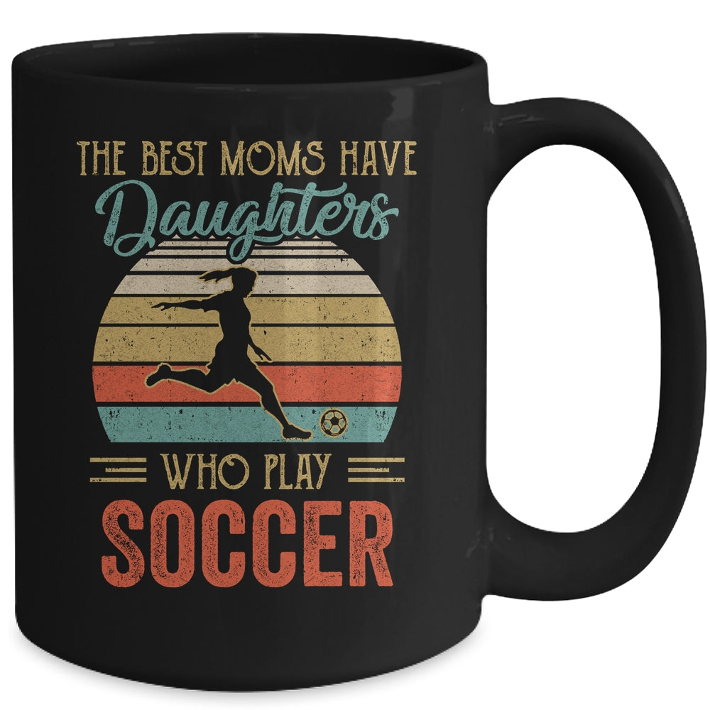 The Best Moms Have Daughters Who Play Soccer Mothers Day Vintage Mug | siriusteestore