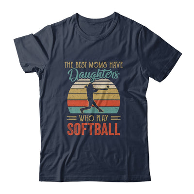 The Best Moms Have Daughters Who Play Softball Mothers Day Vintage Shirt & Hoodie | siriusteestore