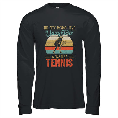 The Best Moms Have Daughters Who Play Tennis Mothers Day Vintage Shirt & Hoodie | siriusteestore