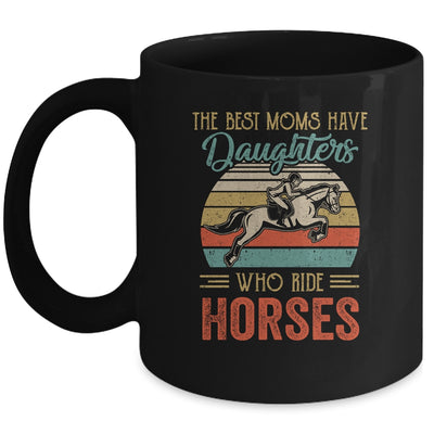 The Best Moms Have Daughters Who Ride Horses Mothers Day Vintage Mug | siriusteestore