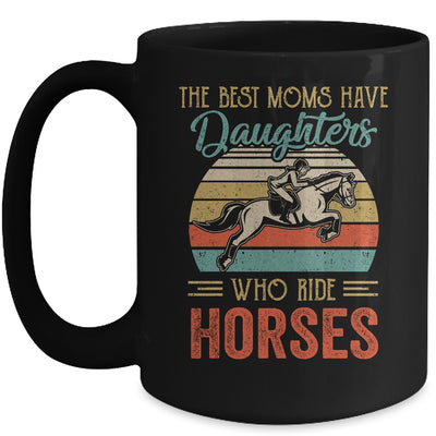 The Best Moms Have Daughters Who Ride Horses Mothers Day Vintage Mug | siriusteestore