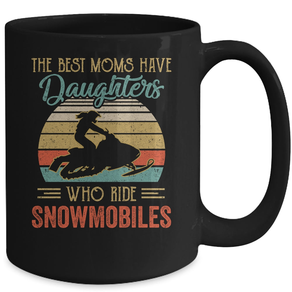 The Best Moms Have Daughters Who Ride Snowmobiles Mothers Day Vintage Mug | siriusteestore