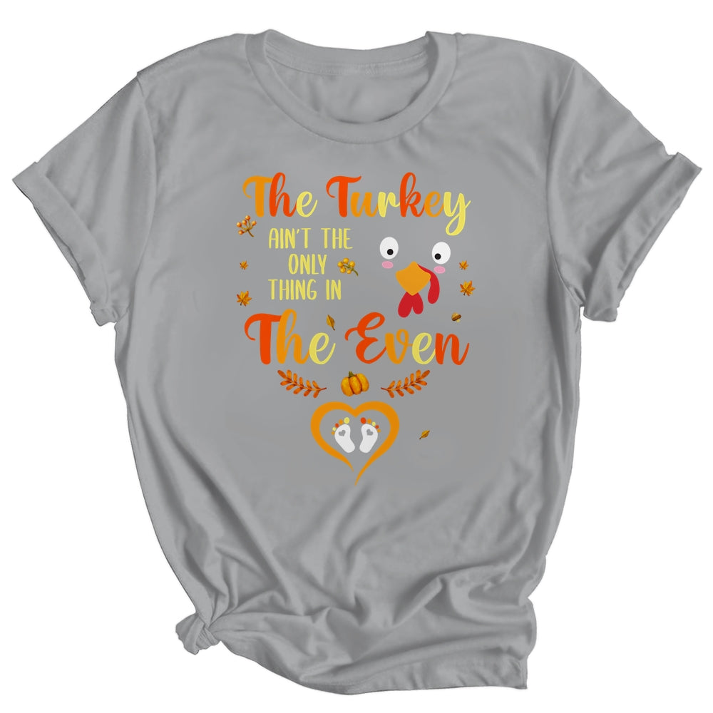 The Turkey Aint The Only Thing In The Oven Turkey Pregnancy Shirt & Hoodie | siriusteestore
