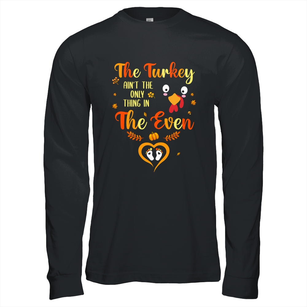 The Turkey Aint The Only Thing In The Oven Turkey Pregnancy Shirt & Hoodie | siriusteestore