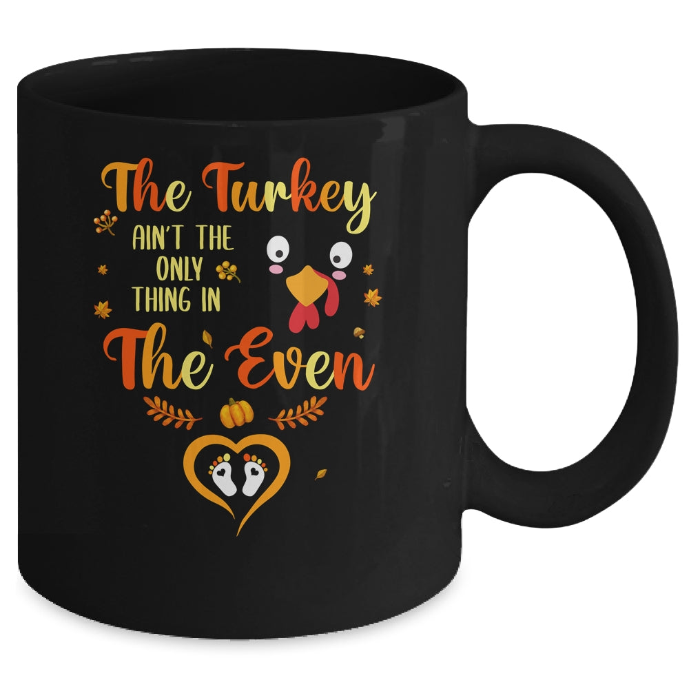 The Turkey Aint The Only Thing In The Oven Turkey Pregnancy Mug | siriusteestore