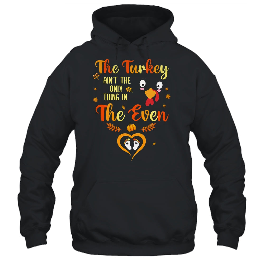 The Turkey Aint The Only Thing In The Oven Turkey Pregnancy Shirt & Hoodie | siriusteestore