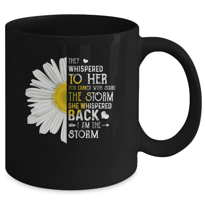 They Whispered To Her I Am The Storm Daisy Mug | siriusteestore